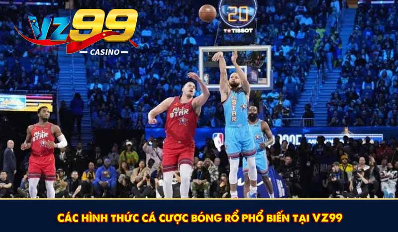 Cá Cược Bóng Rổ Và Chiến Lược Nâng Cao Tỷ Lệ Thắng 7 Các hình thức cá cược bóng rổ phổ biến tại VZ99