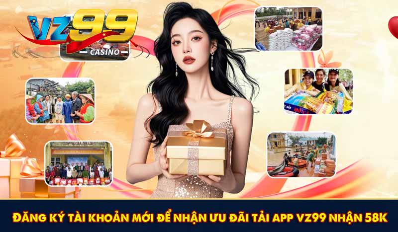 Đăng ký tài khoản mới để nhận ưu đãi tải app vz99 nhận 58K