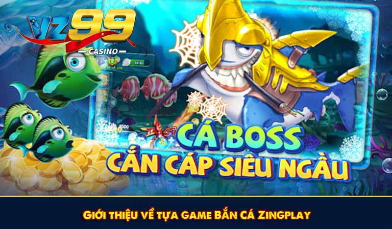 Cách chơi Bắn Cá Zingplay – Hướng dẫn người chơi từng bước 6 Giới thiệu về tựa game Bắn Cá Zingplay