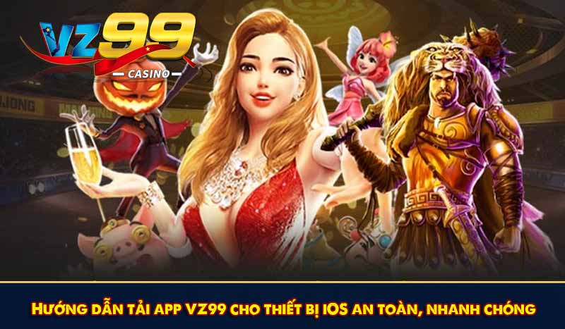 Hướng dẫn tải app VZ99 cho thiết bị iOS an toàn, nhanh chóng