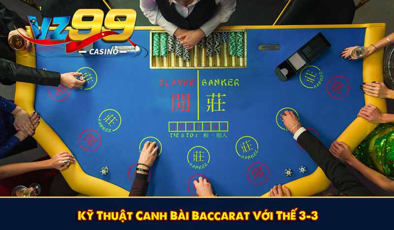 Kỹ Thuật Canh Bài Baccarat Với Thế 3-3