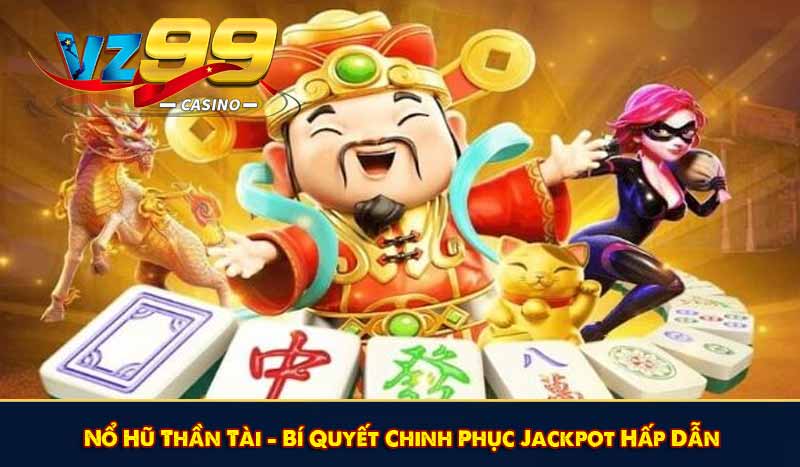 Nổ Hũ Thần Tài - Bí Quyết Chinh Phục Jackpot Hấp Dẫn 1 Nổ Hũ Thần Tài - Bí Quyết Chinh Phục Jackpot Hấp Dẫn