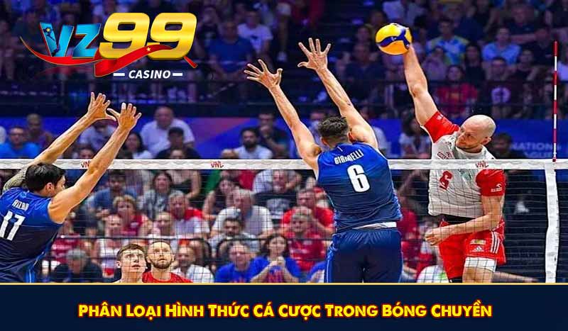 Cá Cược Bóng Chuyền & Những Phương Pháp Cược Bách Thắng 8 Phân Loại Hình Thức Cá Cược Trong Bóng Chuyền