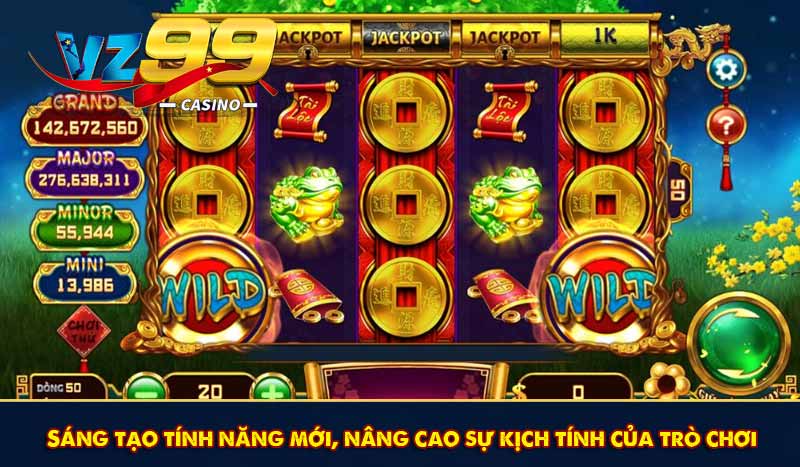 Sáng tạo tính năng mới, nâng cao sự kịch tính của trò chơi