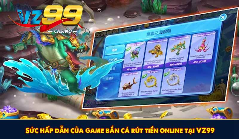 Game bắn cá rút tiền 2026 - Trải nghiệm rinh thưởng siêu lớn 6 Sức hấp dẫn của game bắn cá rút tiền online tại VZ99