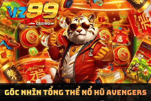 Góc Nhìn Tổng Thể Nổ Hũ Avengers