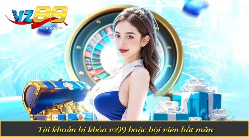 VZ99 có an toàn không? Sự thật được tiết lộ về sân chơi 7 Tài khoản bị khóa vz99 hoặc hội viên bất mãn